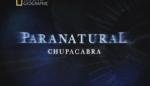 National Geographic : Паранормальное : Чупакабра (2010)